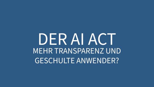KI-Gesetz: Wie es die Transparenz verbessert und den administrativen Aufwand erhöht