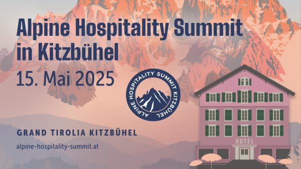 Alpine Hospitality Summit 2025: „Lifestyle-Gruppen in den Alpen: Neuheiten und Trends“
